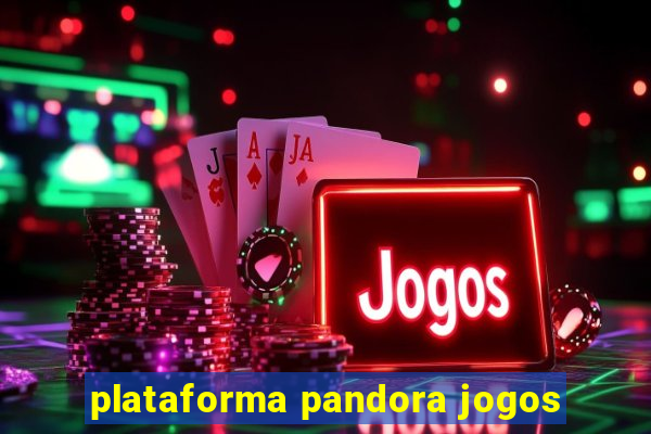 plataforma pandora jogos